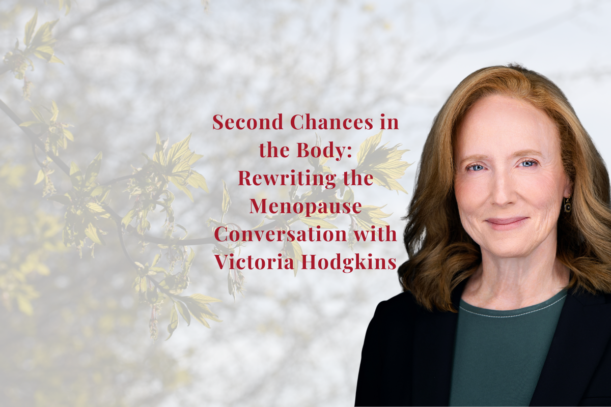 Second Chances in the Body: Rewriting the Menopause Conversation with Victoria Hodgkins