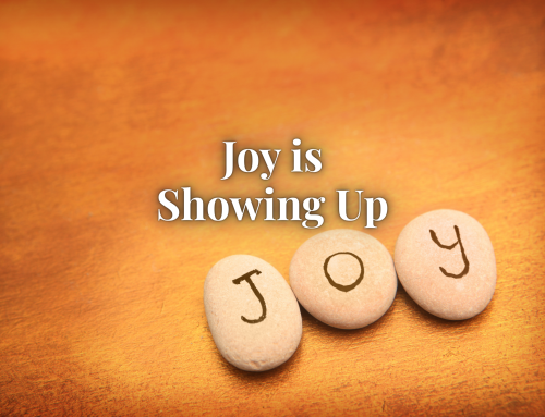 Joy Is Showing Up